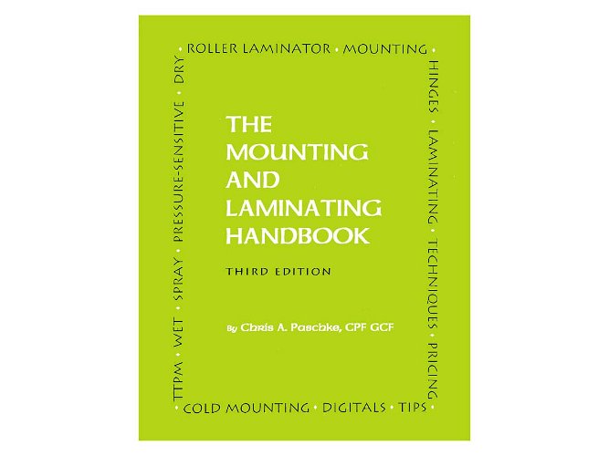 Mounting and Laminating Handbook - Chris A Paschke CPF GCF