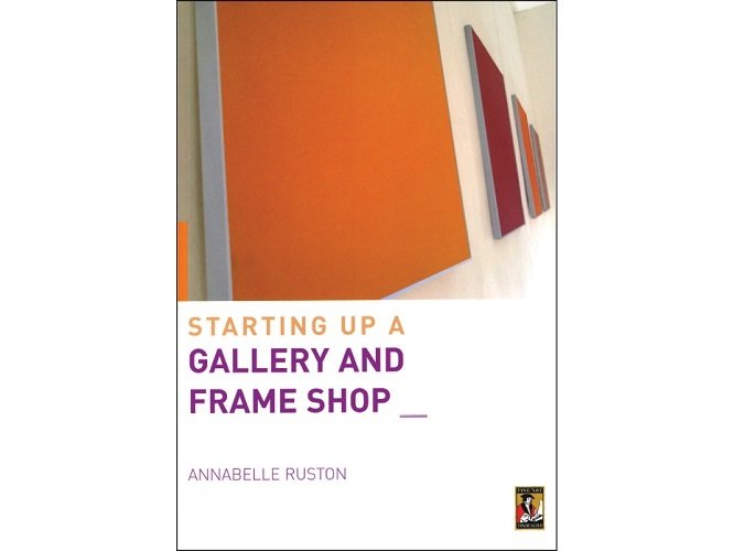 Starting Up A Gallery And Frame Shop by Annabelle Ruston 